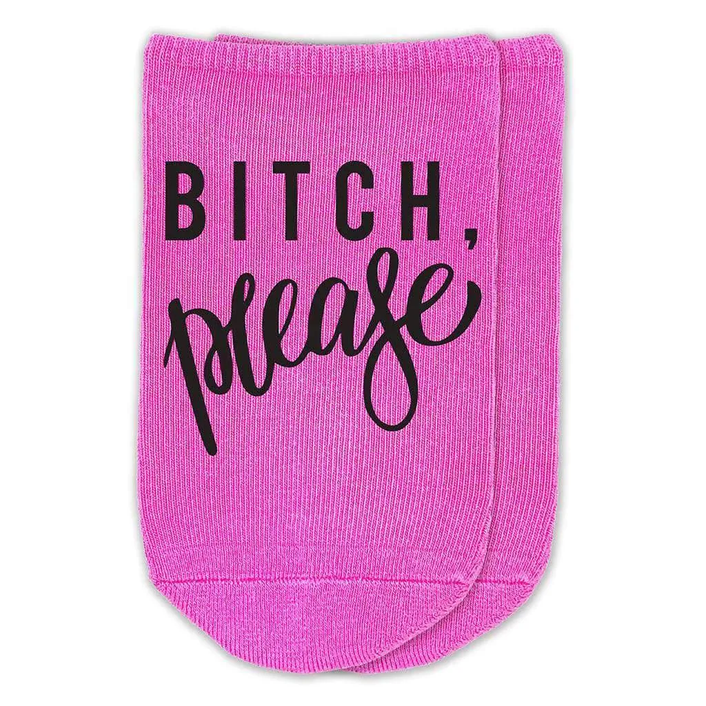 Bitch, Please - Funny Saying on Ladies No Show Socks